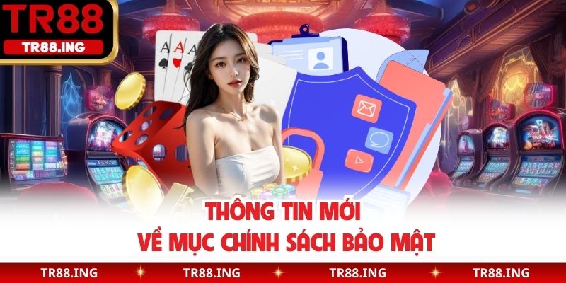 Thông tin mới về mục chính sách bảo mật